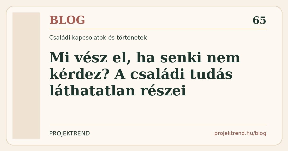 Mi vész el, ha senki nem kérdez? A családi tudás láthatatlan részei