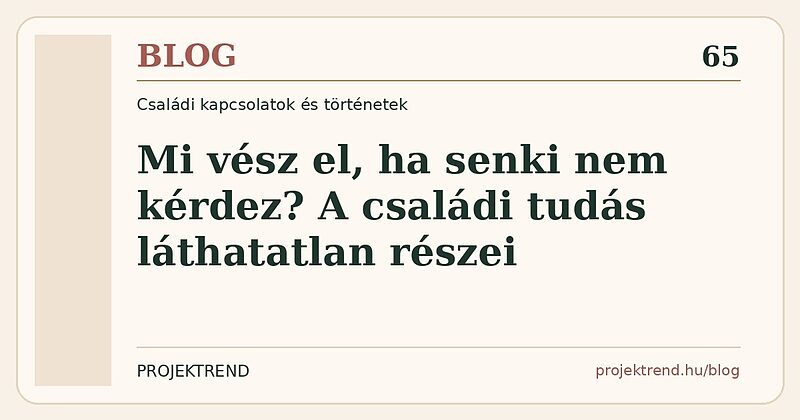 Mi vész el, ha senki nem kérdez? A családi tudás láthatatlan részei